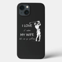 I Love It When My Wife Lets Me Go Golfing