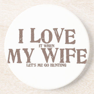 I LOVE (it when) MY WIFE (let's me go hunting) Coaster