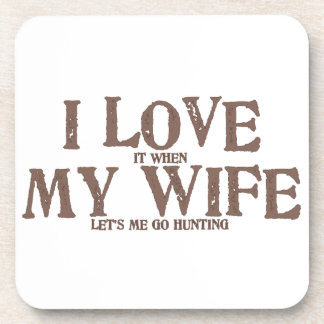 I LOVE (it when) MY WIFE (let's me go hunting) Coaster