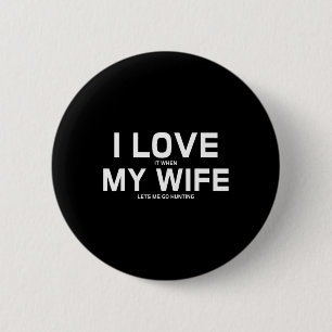 I Love It When My Wife Lets Me Go Hunting Gift 6 Cm Round Badge