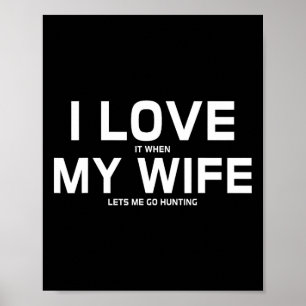 I Love It When My Wife Lets Me Go Hunting Gift  Poster