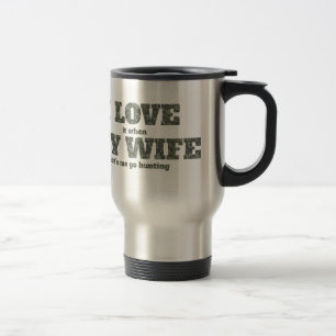 I Love it When My Wife Let's Me Go Hunting Travel Mug
