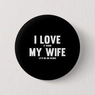 I Love It When My Wife Lets Me Go Skiing  6 Cm Round Badge