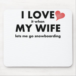 I Love It When My Wife Lets Me Go Snowboarding Mouse Pad