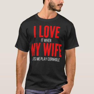 I Love It When My Wife Lets Me Play Cornhole  Funn T-Shirt