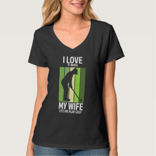 I Love It When My Wife Lets Me Play Golf Vintage G T-Shirt