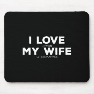 I Love It When My Wife Lets Me Play Pool Gift Bill Mouse Pad