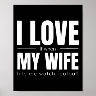 I Love It When My Wife Lets Me Watch Football Shir Poster