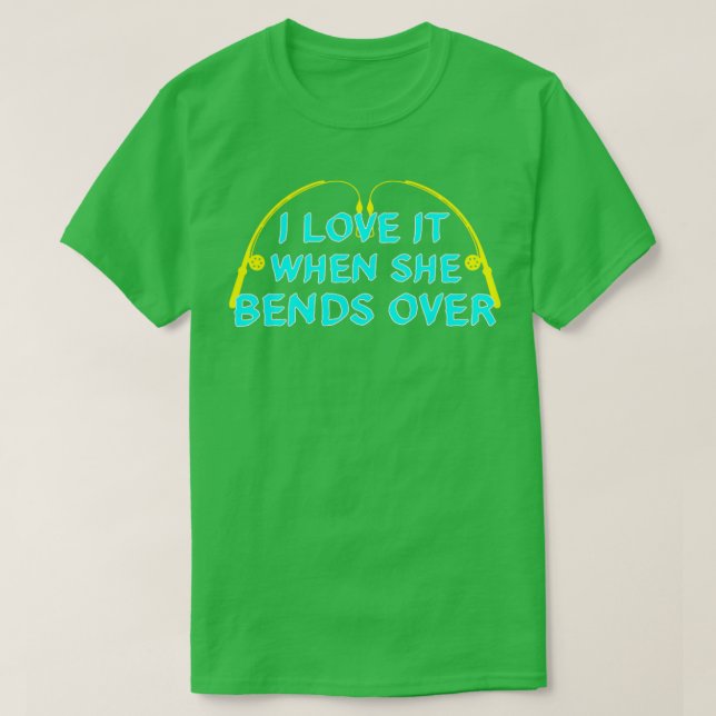 I Love It When She Bends Over24 T-Shirt (Design Front)