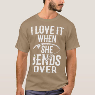 I Love It When She Bends Over29 T-Shirt