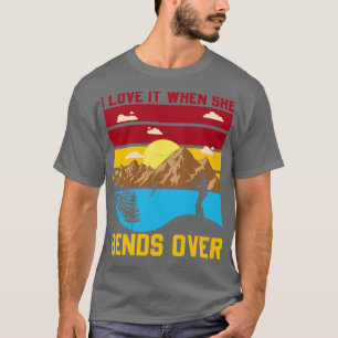 I Love It When She Bends Over3 T-Shirt