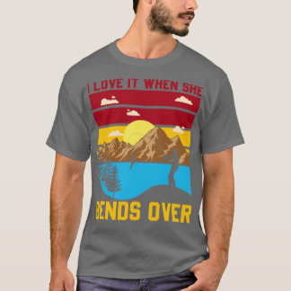 I Love It When She Bends Over3 T-Shirt