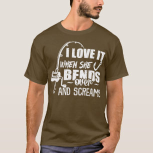 I Love It When She Bends Over5 T-Shirt