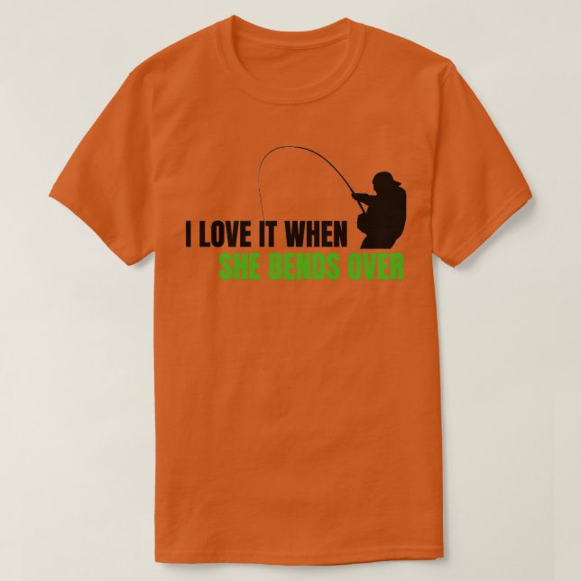 I Love It When She Bends Over68 T-Shirt (Design Front)