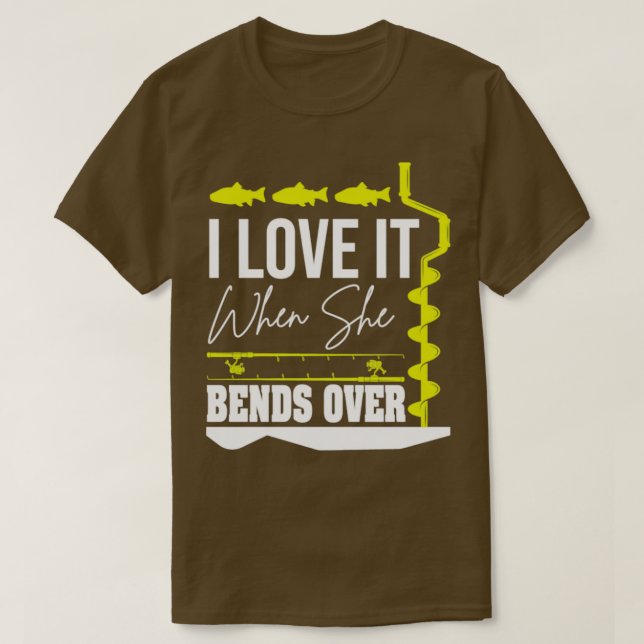 I Love It When She Bends Over8 T-Shirt (Design Front)