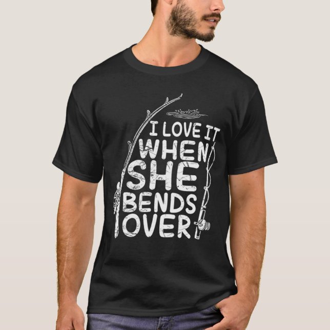 I love it when she bends over Adventure Trout Outd T-Shirt (Front)