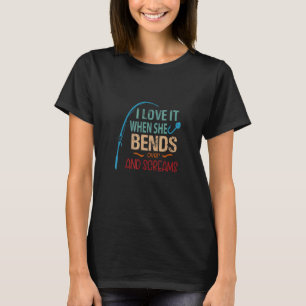 I Love It When She Bends Over And Screams Fishing T-Shirt