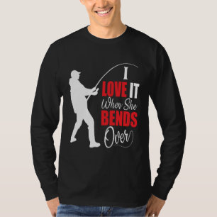 I love it when she bends over Bait Pond saltwater T-Shirt