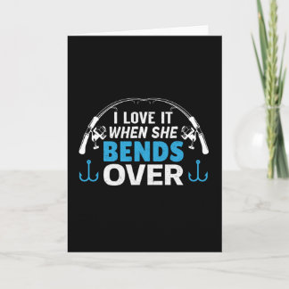 I Love it When she Bends Over Card
