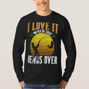 I Love It When She Bends Over Fish Fishing Season T-Shirt