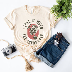 I Love It When She Bends Over - Fisherman Design T-Shirt