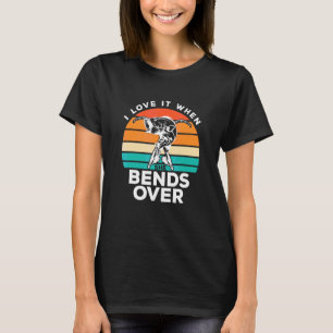 I Love It When She Bends Over Fisherman Funny Fis T-Shirt