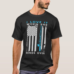 I Love It When She Bends Over  Fishing American Fl T-Shirt