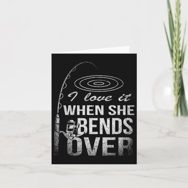 I Love It When She Bends Over Fishing  Card (Front)