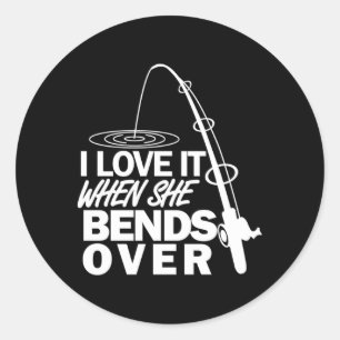 I Love It When She Bends Over Fishing Classic Round Sticker