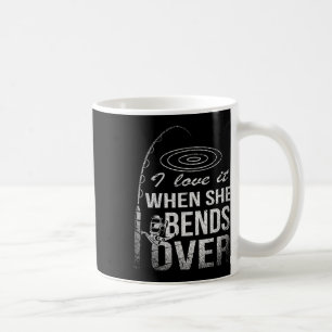 I Love It When She Bends Over Fishing Coffee Mug