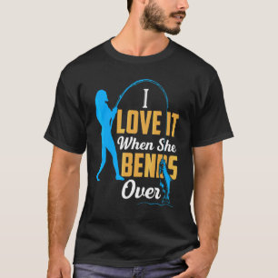 I Love It When She Bends Over Fishing For Men T-Shirt