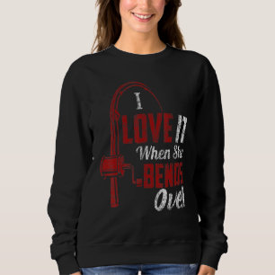 I Love It When She Bends Over  Fishing Men Sweatshirt