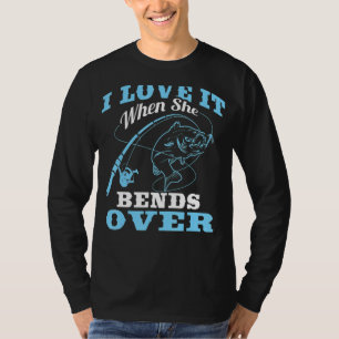 I love it when She Bends Over  Fishing Rod  1 T-Shirt