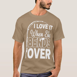 I Love It When She Bends Over Funny Angling Fish4 T-Shirt