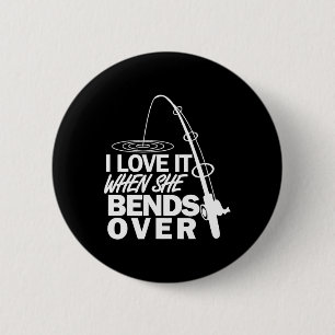 I Love It When She Bends Over - Funny Fishing  6 Cm Round Badge