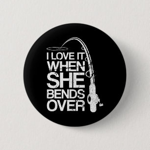 I Love It When She Bends Over Funny Fishing  6 Cm Round Badge