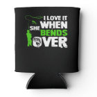 I Love It When She Bends Over Funny Fishing