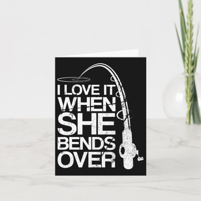 I Love It When She Bends Over Funny Fishing  Card (Front)