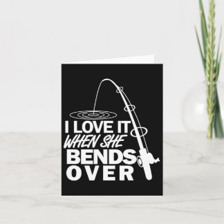 I Love It When She Bends Over - Funny Fishing  Card