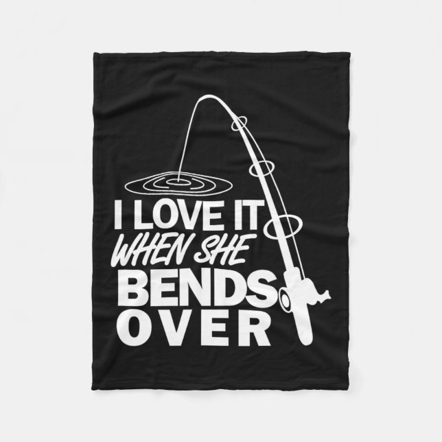 I Love It When She Bends Over - Funny Fishing  Fleece Blanket (Front)