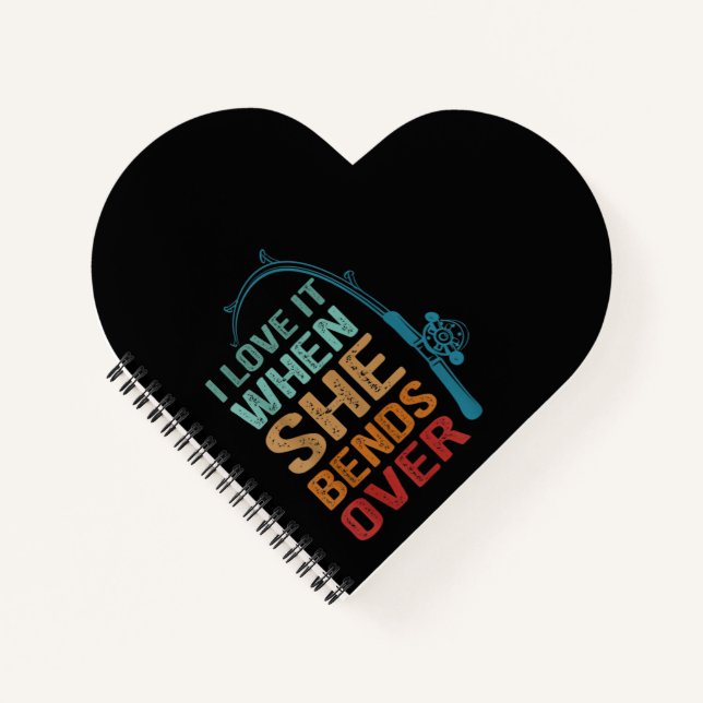 I Love It When She Bends Over, Funny Fishing Notebook (Front)