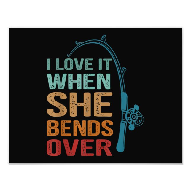 I Love It When She Bends Over, Funny Fishing Photo Print (Front)