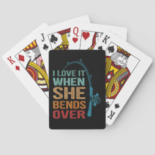 I Love It When She Bends Over, Funny Fishing Playing Cards