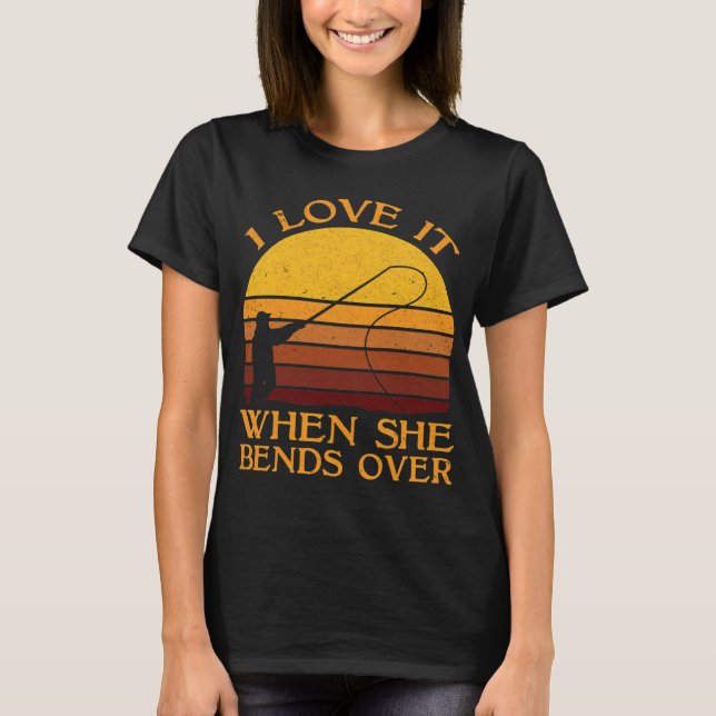 I Love It When She Bends Over T-Shirt (Front)