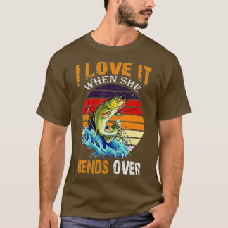 I Love It When She Bends Over - Vintage Fishing  T-Shirt