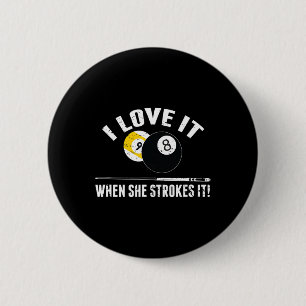 I Love It When She Strokes It - Funny Billiard  6 Cm Round Badge