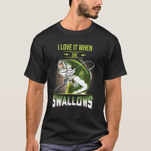 I Love It When She Swallows Fishing Fisher Tee (Front)