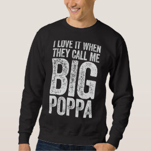 I Love It When They Call Me Big Poppa Father's Da Sweatshirt