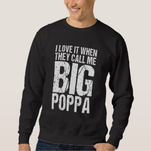I Love It When They Call Me Big Poppa Fathers Day Sweatshirt