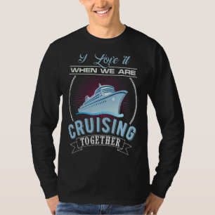 I Love It When We Are Cruising Together Men And Wo T-Shirt